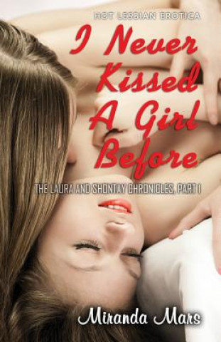 Kniha I Never Kissed a Girl Before: Hot Lesbian Erotica Miranda Mars