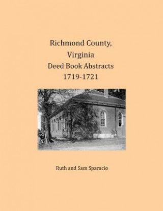 Книга Richmond County, Virginia Deed Book Abstracts 1719-1721 Ruth Sparacio