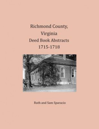 Kniha Richmond County, Virginia Deed Book Abstracts 1715-1718 Ruth Sparacio
