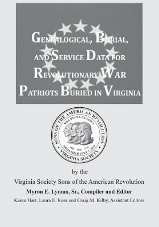 Kniha Genealogical, Burial, and Service Data for Revolutionary War Patriots Buried in Virginia Myron E Lyman Sr