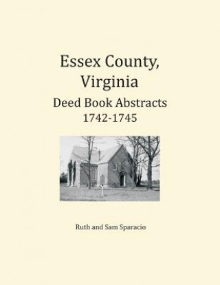 Kniha Essex County, Virginia Deed Book Abstracts 1742-1745 Ruth Sparacio