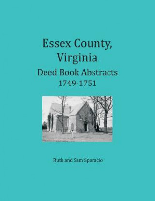 Książka Essex County, Virginia Deed Book Abstracts 1749-1751 Ruth Sparacio