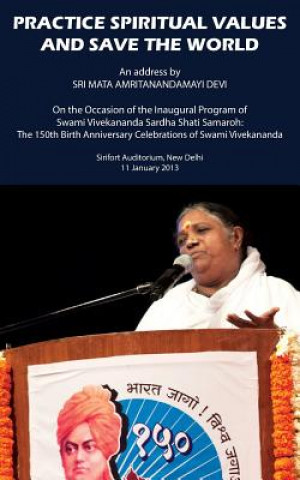 Könyv Practice Spiritual Values And Save The World: Delhi Speech Sri Mata Amritanandamayi Devi