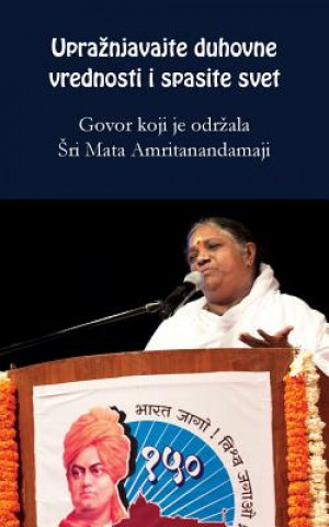 Könyv Practice Spiritual Values And Save The World: Delhi Speech: (Serbian Edition) Sri Mata Amritanandamayi Devi