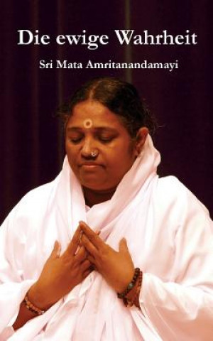 Kniha Die ewige Wahrheit Sri Mata Amritanandamayi Devi