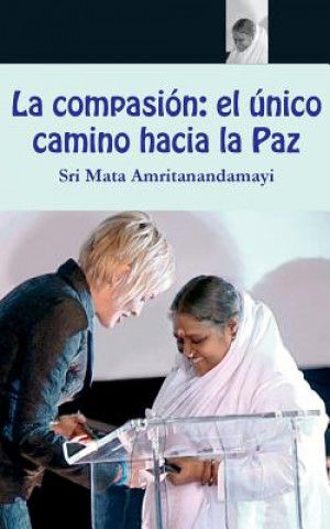 Kniha La compasión: el único camino hacia la Paz Sri Mata Amritanandamayi Devi