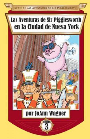 Könyv Aventuras de Sir Pigglesworth en la Ciudad de Nueva York Joann Wagner