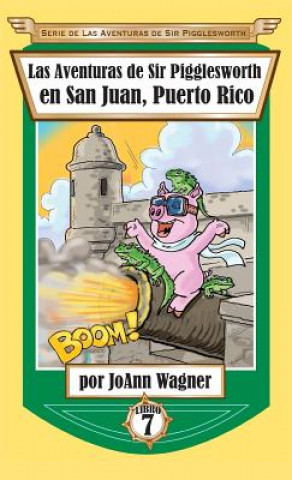 Könyv Aventuras de Sir Pigglesworth en San Juan, Puerto Rico Joann Wagner