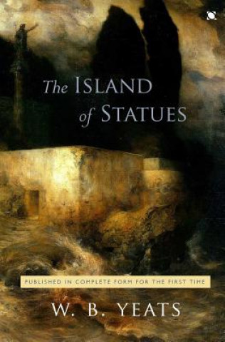 Könyv The Island of Statues: An Arcadian Faery Tale in Two Acts W B Yeats