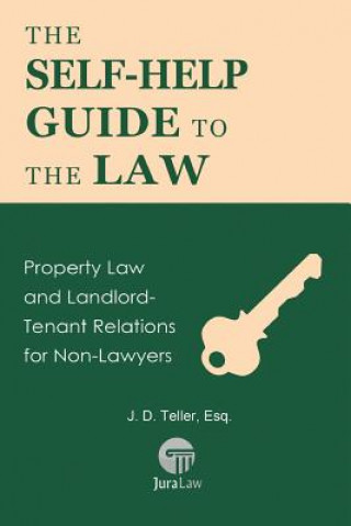 Könyv The Self-Help Guide to the Law: Property Law and Landlord-Tenant Relations for Non-Lawyers J D Teller Esq