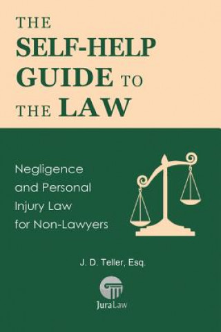 Kniha The Self-Help Guide to the Law: Negligence and Personal Injury Law for Non-Lawyers J D Teller Esq