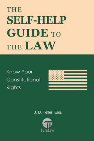 Kniha The Self-Help Guide to the Law: Know Your Constitutional Rights J D Teller Esq