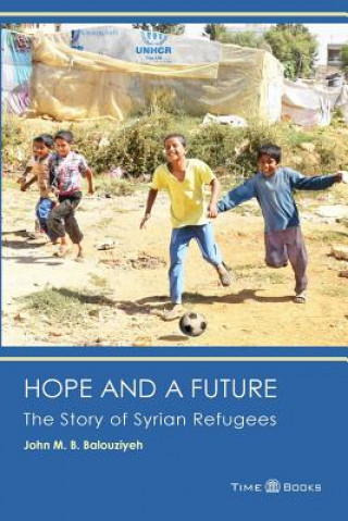 Kniha Hope and a Future: The Story of Syrian Refugees John M B Balouziyeh Esq