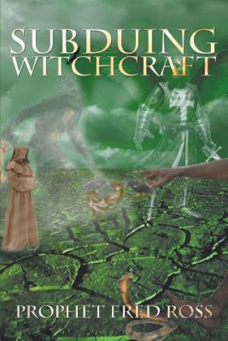 Knjiga Subduing Witchcraft Prophet Fred Ross