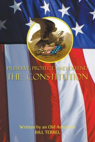 Kniha Preserve, Protect, and Defend the Constitution Bill Terrel