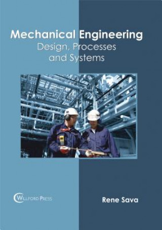 Knjiga Mechanical Engineering: Design, Processes and Systems Rene Sava