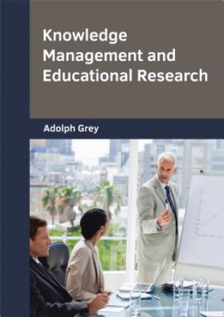 Kniha Knowledge Management and Educational Research Adolph Grey