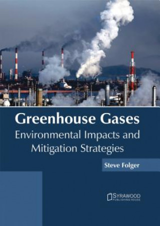 Könyv Greenhouse Gases: Environmental Impacts and Mitigation Strategies Steve Folger
