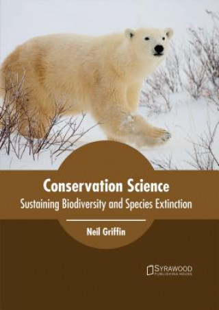 Buch Conservation Science: Sustaining Biodiversity and Species Extinction Neil Griffin