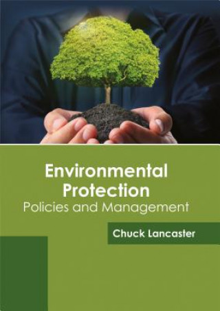 Könyv Environmental Protection: Policies and Management Chuck Lancaster