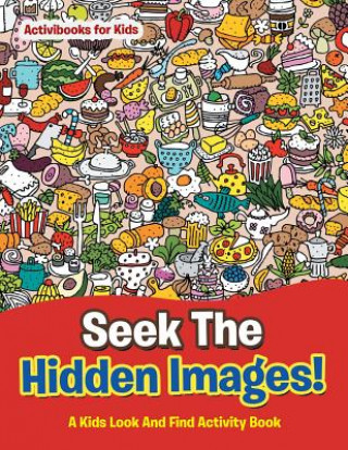 Knjiga Seek The Hidden Images! A Kids Look And Find Activity Book Activibooks For Kids