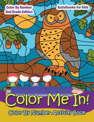 Carte Color Me In! Color By Number Activity Book - Color By Number 2Nd Grade Edition Activibooks For Kids
