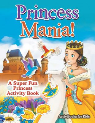 Книга Princess Mania! A Super Fun Princess Activity Book Activibooks For Kids