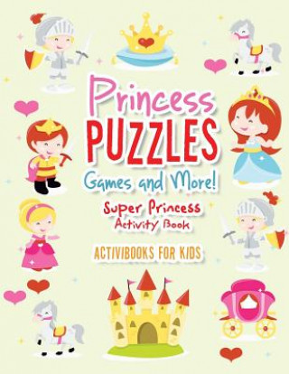 Könyv Princess Puzzles Games and More! Super Princess Activity Book Activibooks For Kids