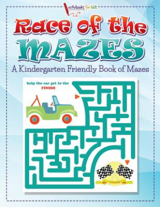 Kniha Race of the Mazes: A Kindergarten Friendly Book of Mazes Activibooks For Kids