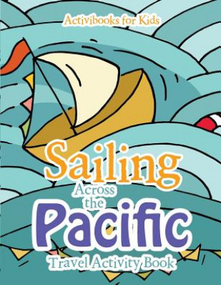 Kniha Sailing Across the Pacific Travel Activity Book Activibooks For Kids