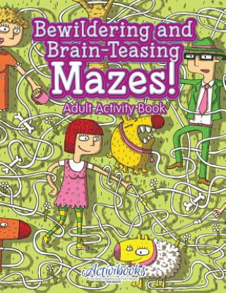 Książka Bewildering and Brain-Teasing Mazes! Adult Activity Book Activibooks