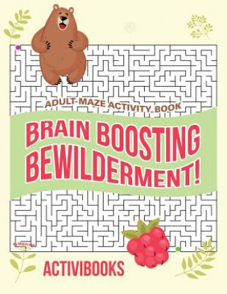 Kniha Brain Boosting Bewilderment! Adult Maze Activity Book Activibooks