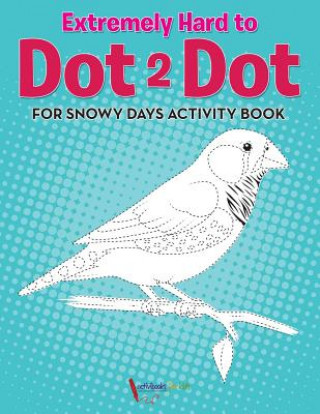 Könyv Extremely Hard to Dot 2 Dot for Snowy Days Activity Book Book Activibooks For Kids