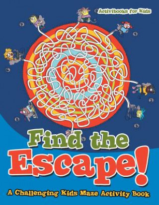 Carte Find the Escape! A Challenging Kids Maze Activity Book Activibooks For Kids