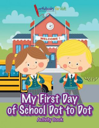 Kniha My First Day of School Dot to Dot Activity Book Activibooks For Kids