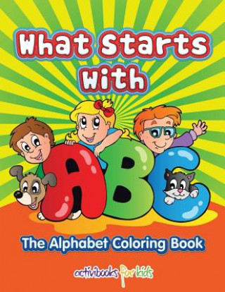 Knjiga What Starts with ABC: The Alphabet Coloring book Activibooks For Kids