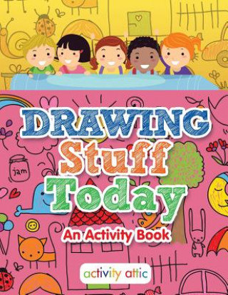 Carte Drawing Stuff Today, an Activity Book Activity Attic Books