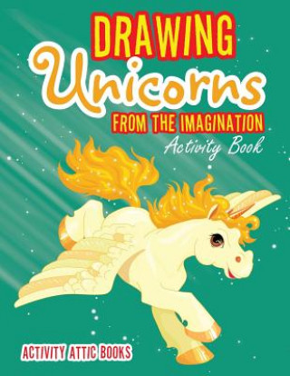 Knjiga Drawing Unicorns from the Imagination Activity Book Activity Attic Books