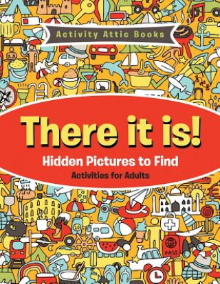 Könyv There It Is! Hidden Pictures to Find Activities for Adults Activity Attic Books