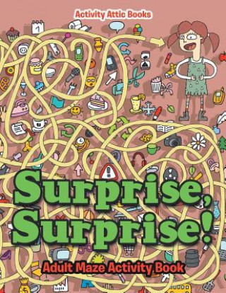 Buch Surprise, Surprise! Adult Maze Activity Book Activity Attic Books