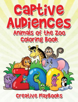 Kniha Captive Audiences: Animals of the Zoo Coloring Book Creative Playbooks