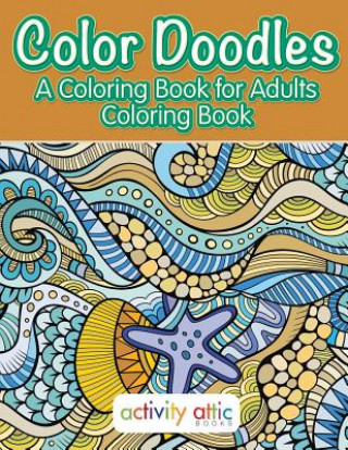 Książka Color Doodles, a Coloring Book For Adults Coloring Book Activity Attic Books