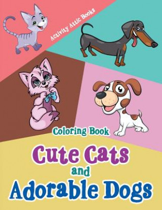 Kniha Cute Cats and Adorable Dogs Coloring Book Activity Attic Books