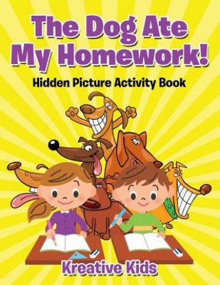 Knjiga Dog Ate My Homework! Hidden Picture Activity Book Kreative Kids
