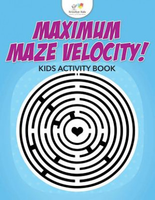 Könyv Maximum Maze Velocity! Kids Activity Book Kreative Kids