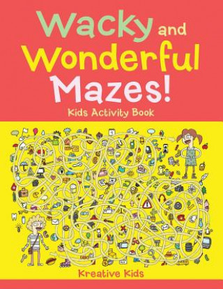 Knjiga Wacky and Wonderful Mazes! Kids Activity Book Kreative Kids