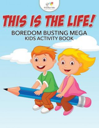 Knjiga This Is the Life! Boredom Busting Mega Kids Activity Book Kreative Kids