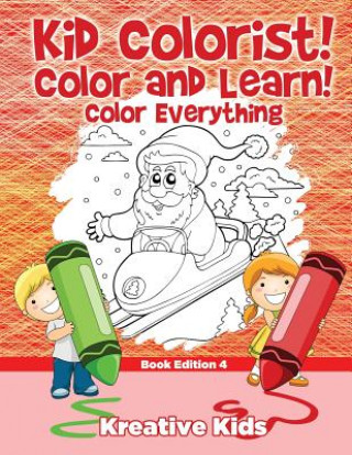 Carte Kid Colorist! Color and Learn! Color Everything Book Edition 4 Kreative Kids