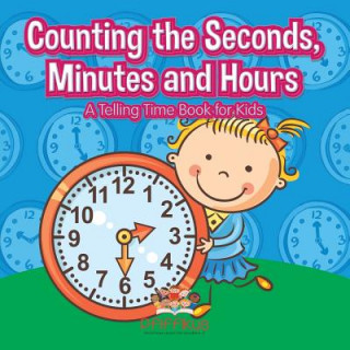Könyv Counting the Seconds, Minutes and Hours a Telling Time Book for Kids Pfiffikus