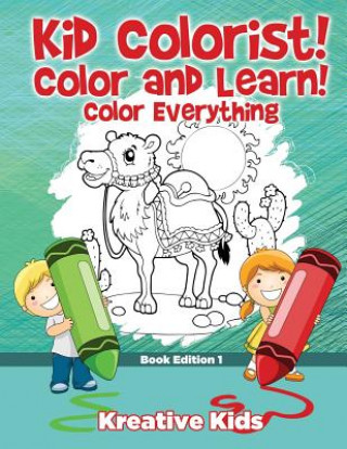 Carte Kid Colorist! Color and Learn! Color Everything Book Edition 1 Kreative Kids
